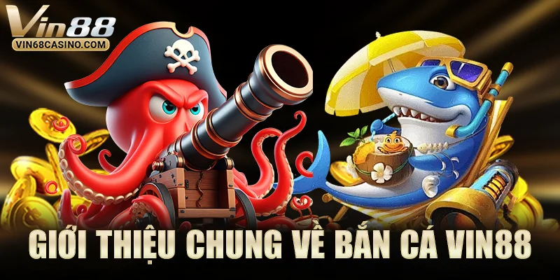Giới thiệu chung về Bắn Cá VIN88