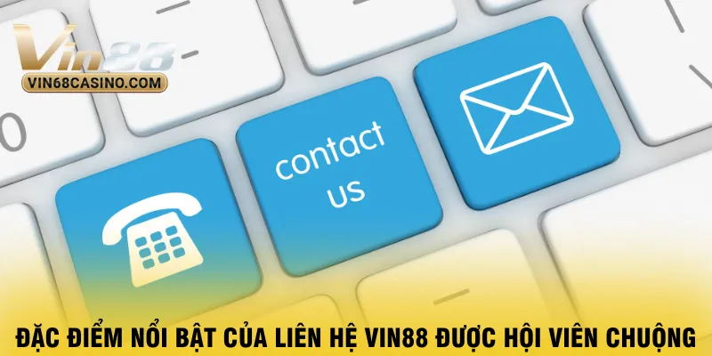 dac-diem-noi-bat-cua-lien-he-vin88-duoc-hoi-vien-chuong