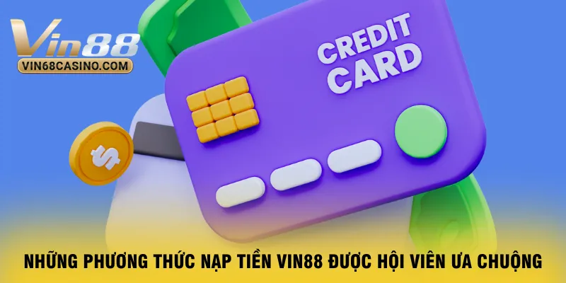 nhung-phuong-thuc-nap-tien-vin88-duoc-hoi-vien-ua-chuong