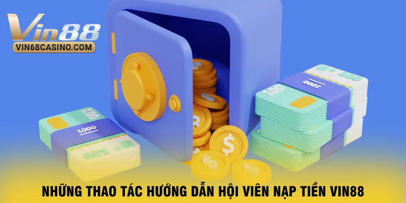 nhung-thao-tac-huong-dan-hoi-vien-nap-tien-vin88