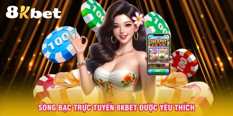 song-bac-truc-tuyen-8kbet-duoc-yeu-thich