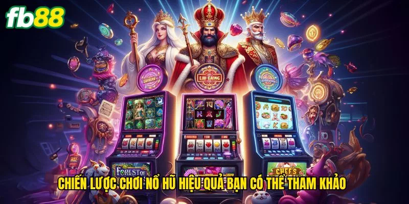 chien-luoc-choi-no-hu-hieu-qua-ban-co-the-tham-khao