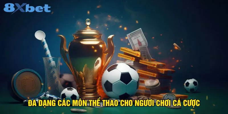 da-dang-cac-mon-the-thao-cho-nguoi-choi-ca-cuoc