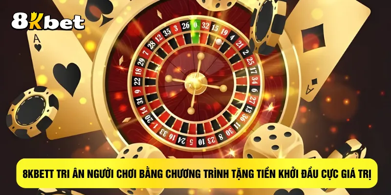 8kbett-tri-an-nguoi-choi-bang-chuong-trinh-tang-tien-khoi-dau-cuc-gia-tri